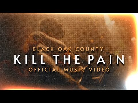 BLACK OAK COUNTY - Kill The Pain (official video)