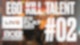EGO KILL TALENT - LIVE ON THE FLAT SCREEN // #02