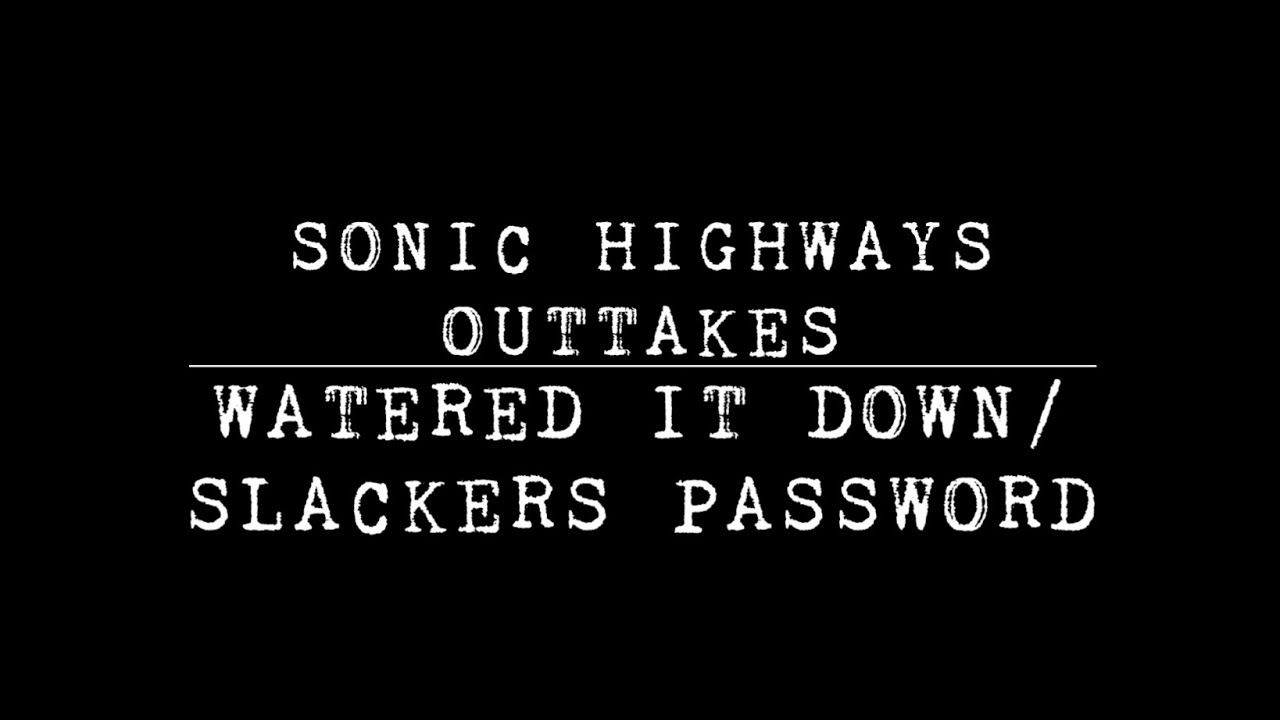 "Watered it Down" and "Slackers Password" Sonic Highways Outtakes