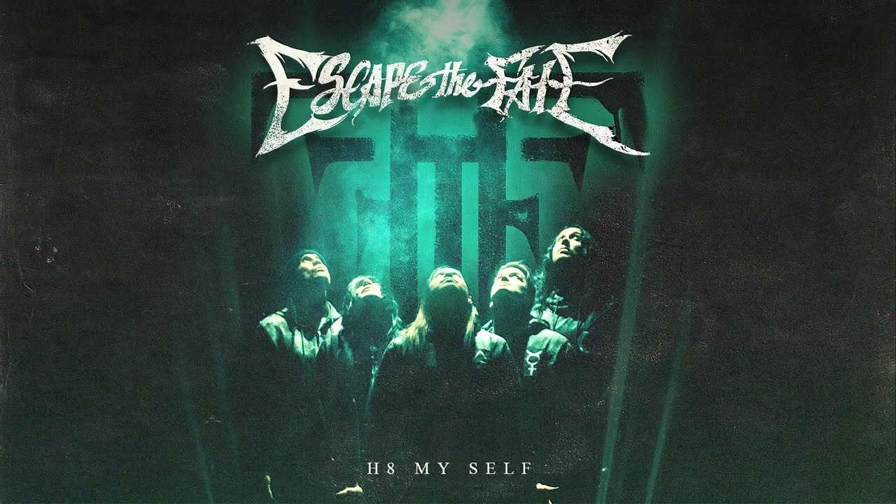 Escape The Fate - "H8 MY SELF"