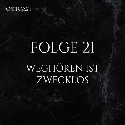 Folge 21 | Weghören ist zwecklos