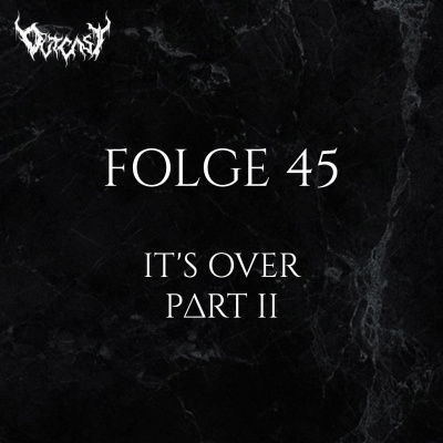 It’s Over - Part II | Folge 45