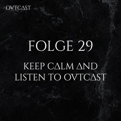 Folge 29 | Keep calm and listen to OVTCAST