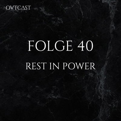 Folge 40 | Rest in Power