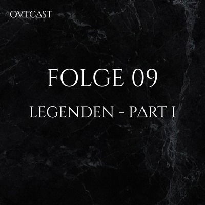 Folge 09 | Legenden – Part I