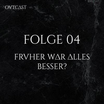 Folge 04 | Früher war alles besser!