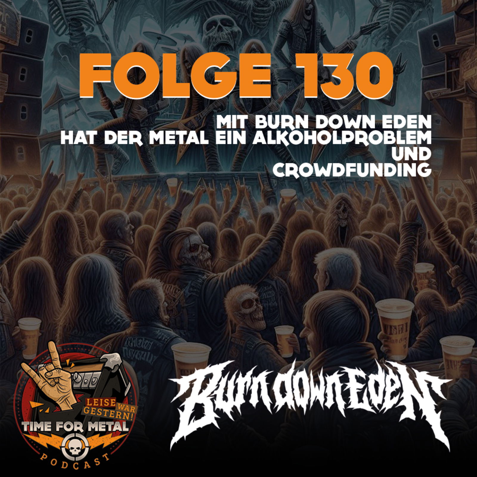 Folge 130 - Hat Metal ein Alkoholproblem & Crowdfunding (mit Burn Down Eden)