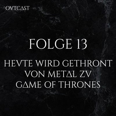 Folge 13 | Heute wird gethront – Von Metal zu Game of Thrones