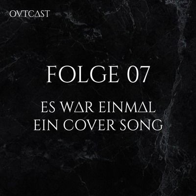 Folge 07 | Es war einmal ein Cover Song