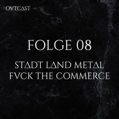 Folge 08 | Stadt Land Metal – Fvck the Commerce