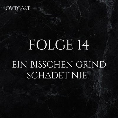 Folge 14 | Ein bisschen Grind schadet nie!
