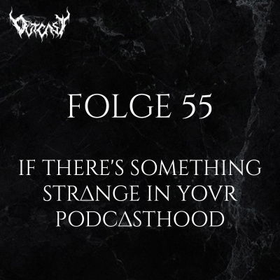 If there's something strange in your Podcasthood | Folge 55